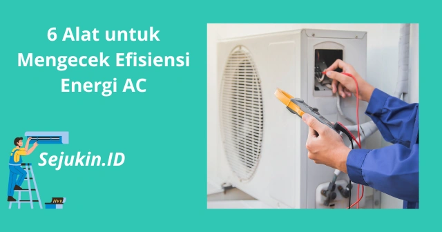 6 Alat untuk Mengecek Efisiensi Energi AC